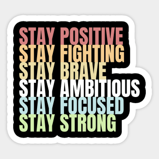 Stay Positive Fighting Brave Ambitious Focused Strong Sticker